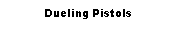 Text Box: Dueling Pistols